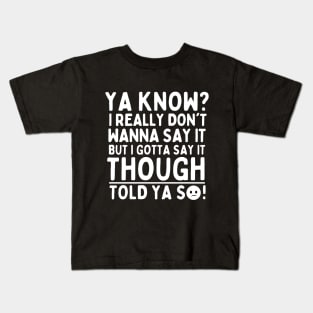 Told ya so! Kids T-Shirt